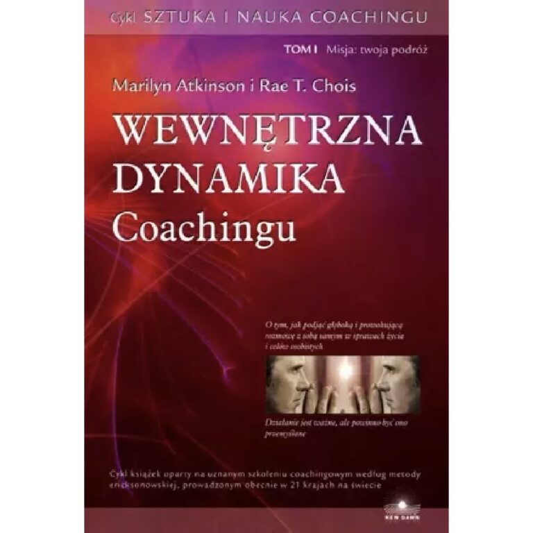 "Wewnętrzna dynamika coachingu" Marilyn Atkinson, Rae T. Chois